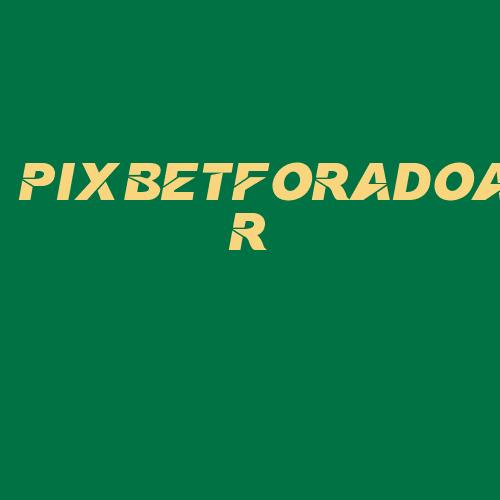 Logo da PIXBETFORADOAR